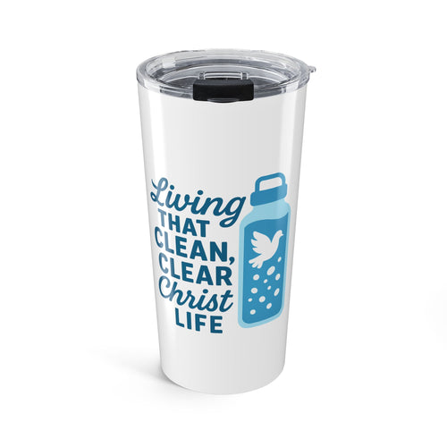 Living That Clean Clear Christ Life Tumbler | 20oz Inspirational Drinkware, Meaningful Gift, Faith-Based Travel Mug, Christian Keepsake