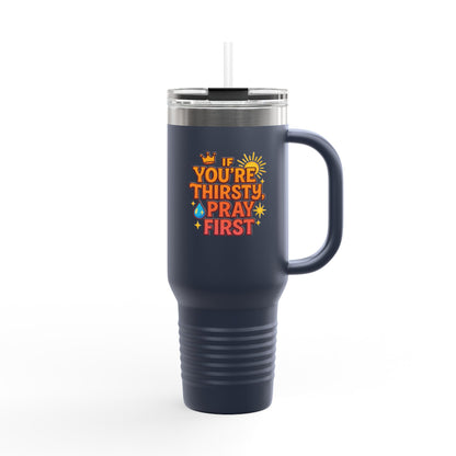 You're Thirsty, Pray First - Insulated Travel Mug, You're Thirsty, Pray First - 40oz Drinkware for Faithful Coffee Lovers, Gift for Christians, Travel Cup, [...]