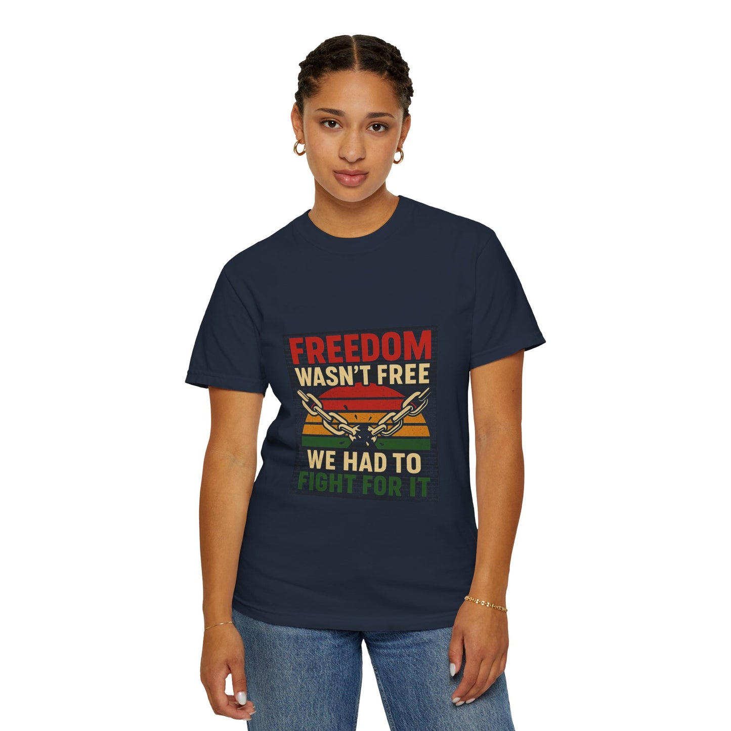 Freedom Wasn’t Free – Honoring Sacrifice and Patriotism - Freedom T-Shirt - Unisex Garment-Dyed Tee for Activists