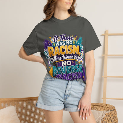 T-Shirt — "If There Was No Racism There Would Be No Reverse Racism" Bold Anti-Racism Graphic Tee
