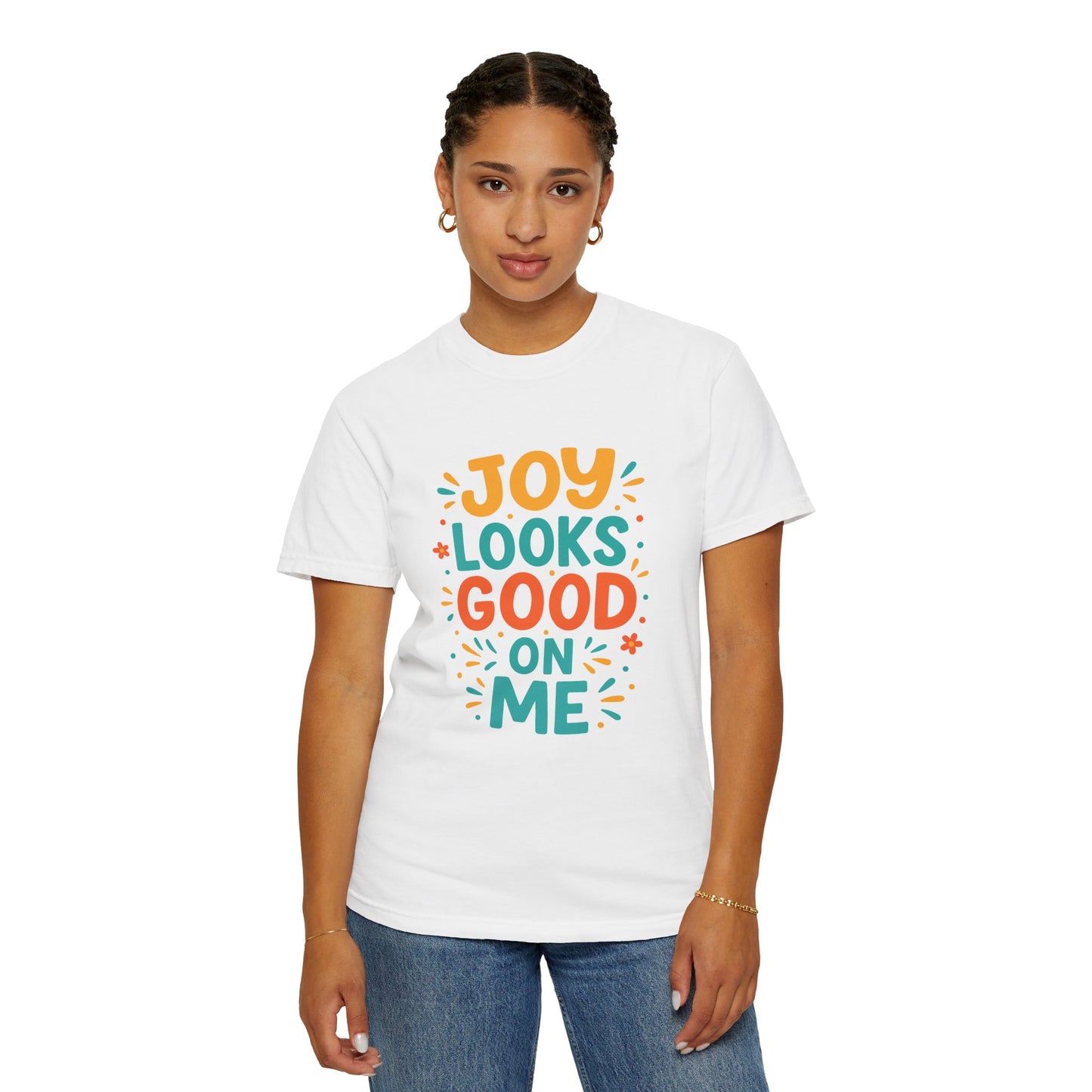 Joy Looks Good On Me Garment-Dyed T-Shirt