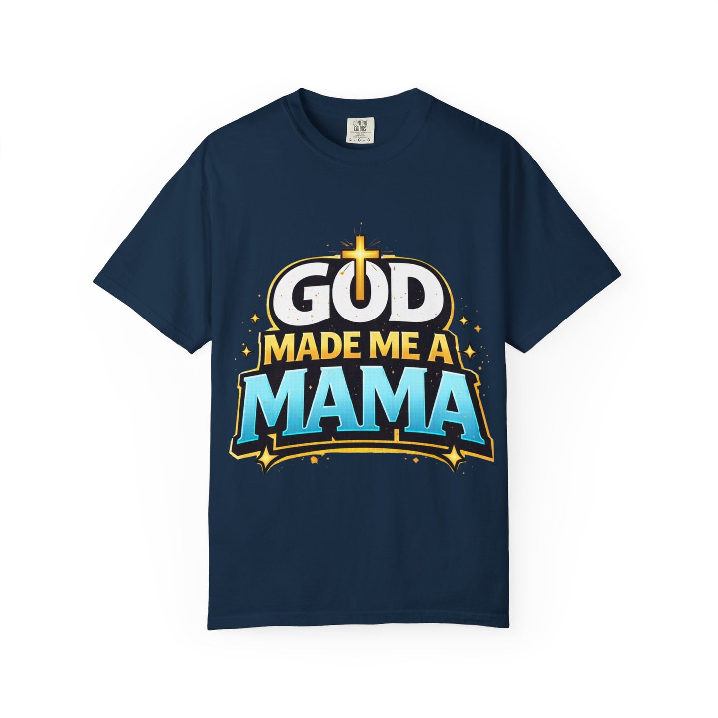 God Made Me A Mama Faith-Based Unisex Tee