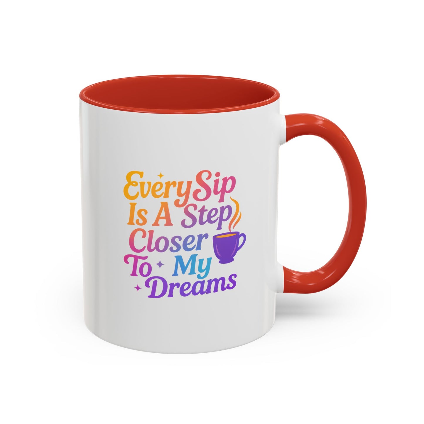 Motivational Coffee Mug, Every Sip Is A Step Closer To My Dreams, Inspirational Gift, Office Mugs, Dream Chaser, Colorful Drinkware