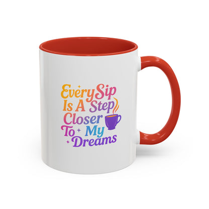 Motivational Coffee Mug, Every Sip Is A Step Closer To My Dreams, Inspirational Gift, Office Mugs, Dream Chaser, Colorful Drinkware