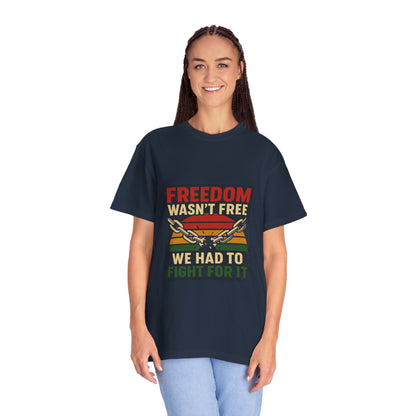 Freedom Wasn’t Free – Honoring Sacrifice and Patriotism - Freedom T-Shirt - Unisex Garment-Dyed Tee for Activists