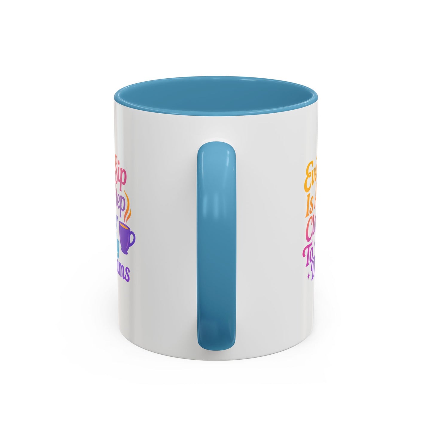 Motivational Coffee Mug, Every Sip Is A Step Closer To My Dreams, Inspirational Gift, Office Mugs, Dream Chaser, Colorful Drinkware
