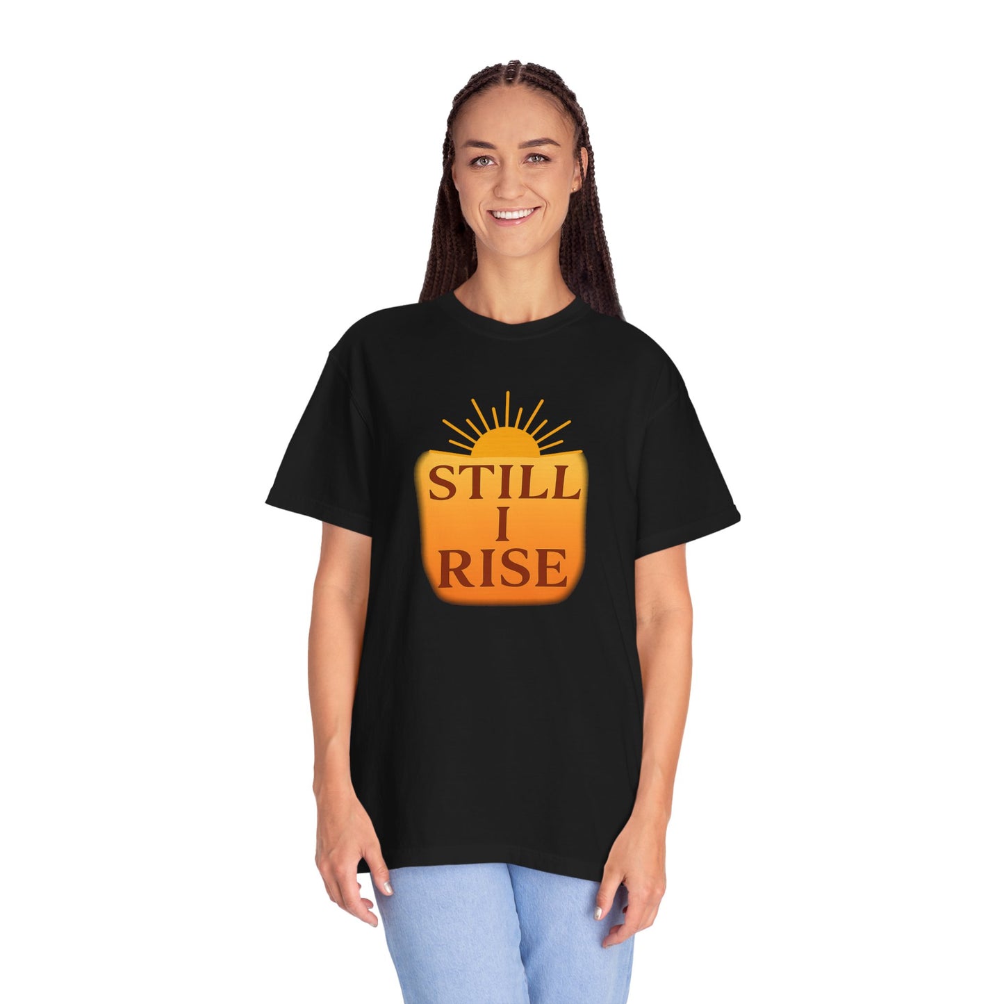 Unisex Garment-Dyed T-Shirt - Still I Rise – Inspirational Resilience Quote - Inspirational Tee