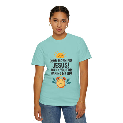 Good Morning Jesus Garment-Dyed T-Shirt