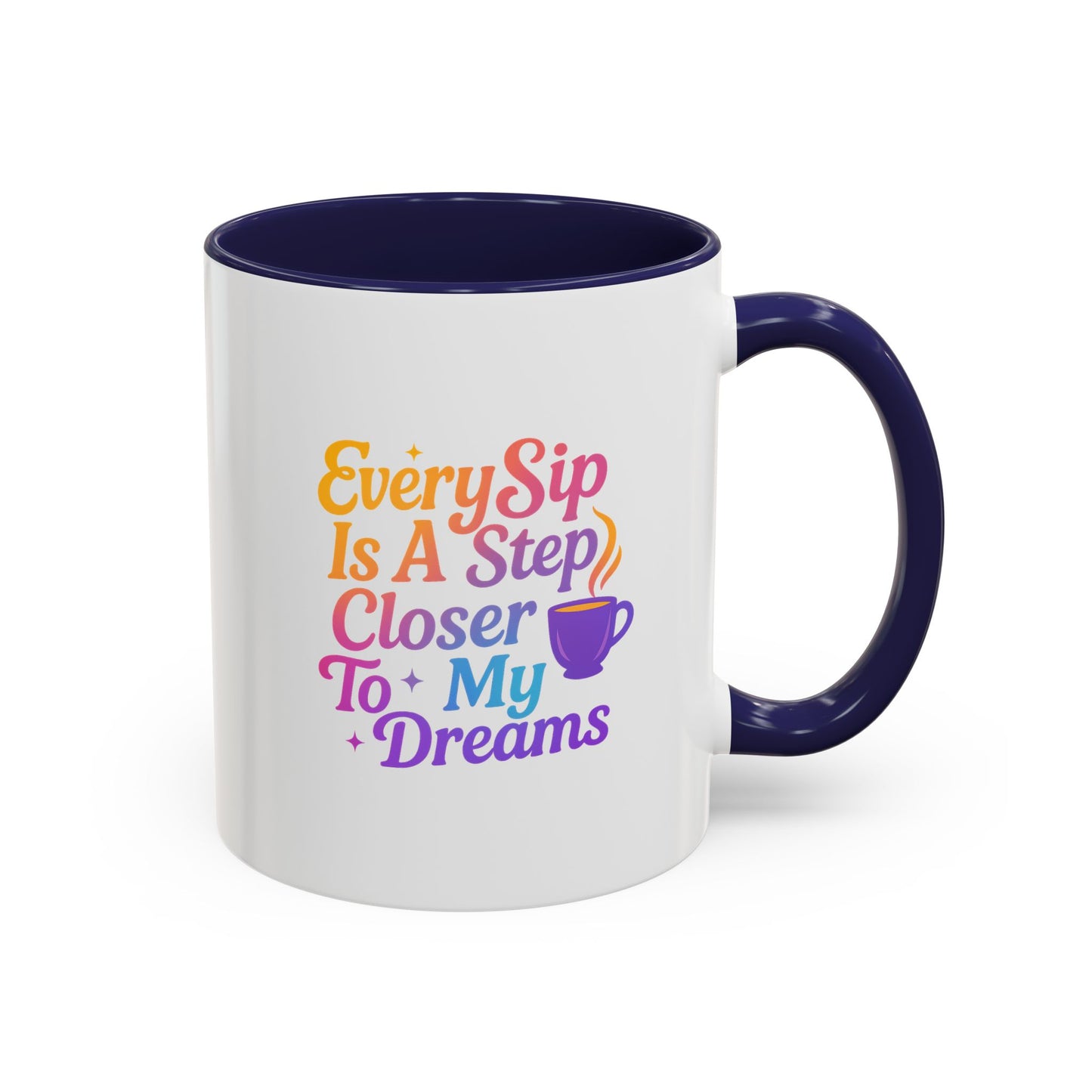 Motivational Coffee Mug, Every Sip Is A Step Closer To My Dreams, Inspirational Gift, Office Mugs, Dream Chaser, Colorful Drinkware