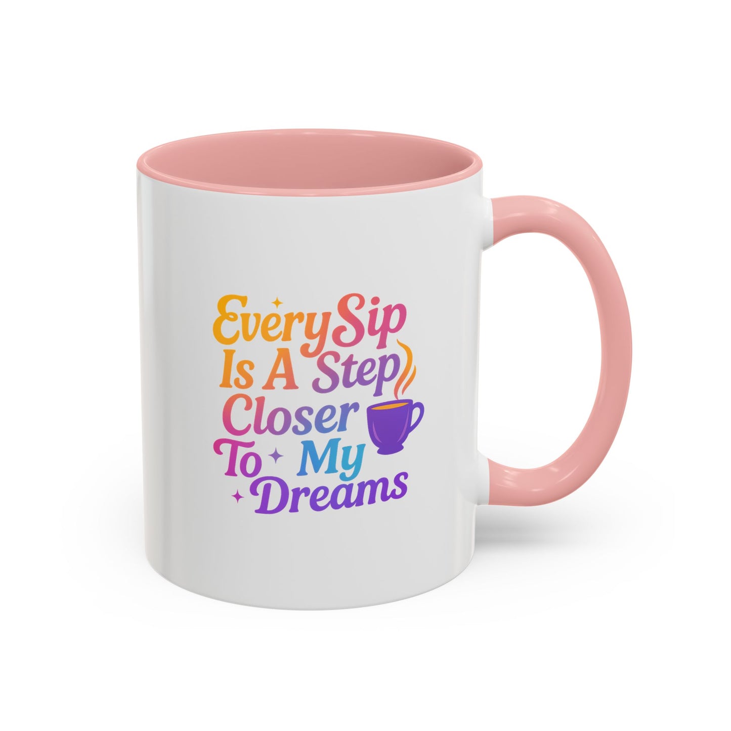 Motivational Coffee Mug, Every Sip Is A Step Closer To My Dreams, Inspirational Gift, Office Mugs, Dream Chaser, Colorful Drinkware