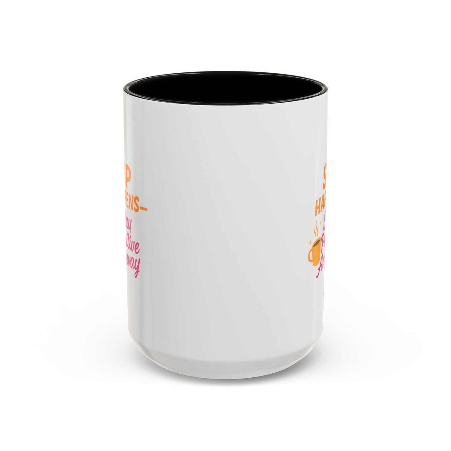 Sip Happens Coffee Mug - Stay Positive Anyway, Gift for Coffee Lovers, Inspirational Mug, Office Decor, Fun Kitchenware