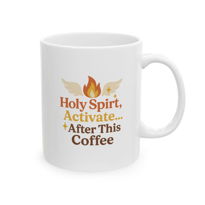 Holy Spirit Activate After This Coffee Ceramic Mug - Hot Heart + Acknowledging Grace, Perfect for Yoga, Gifts, Home Decor, Motivational Coffee Cup