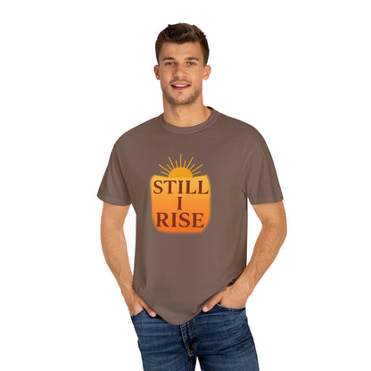 Unisex Garment-Dyed T-Shirt - Still I Rise – Inspirational Resilience Quote - Inspirational Tee