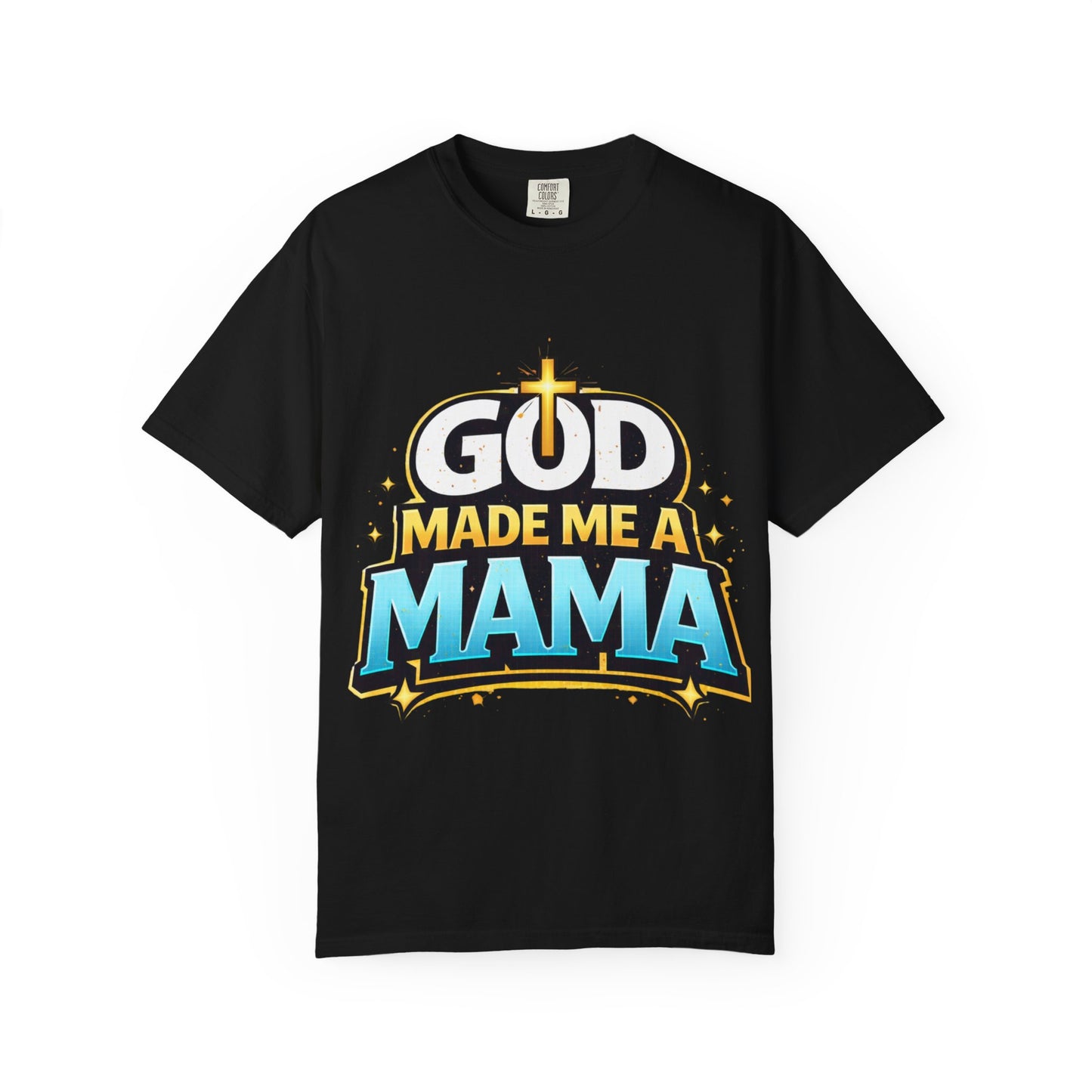 God Made Me A Mama Faith-Based Unisex Tee