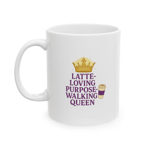 Latte Loving Purpose - Walking Queen - Funny Ceramic Mug, Coffee Lover Gift, Cute Mug for Tea, Unique Kitchen Decor, Humorous Beverage Cup, Office Coffee Mug