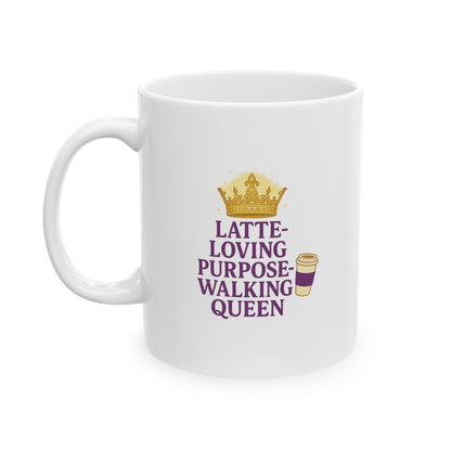 Latte Loving Purpose - Walking Queen - Funny Ceramic Mug, Coffee Lover Gift, Cute Mug for Tea, Unique Kitchen Decor, Humorous Beverage Cup, Office Coffee Mug