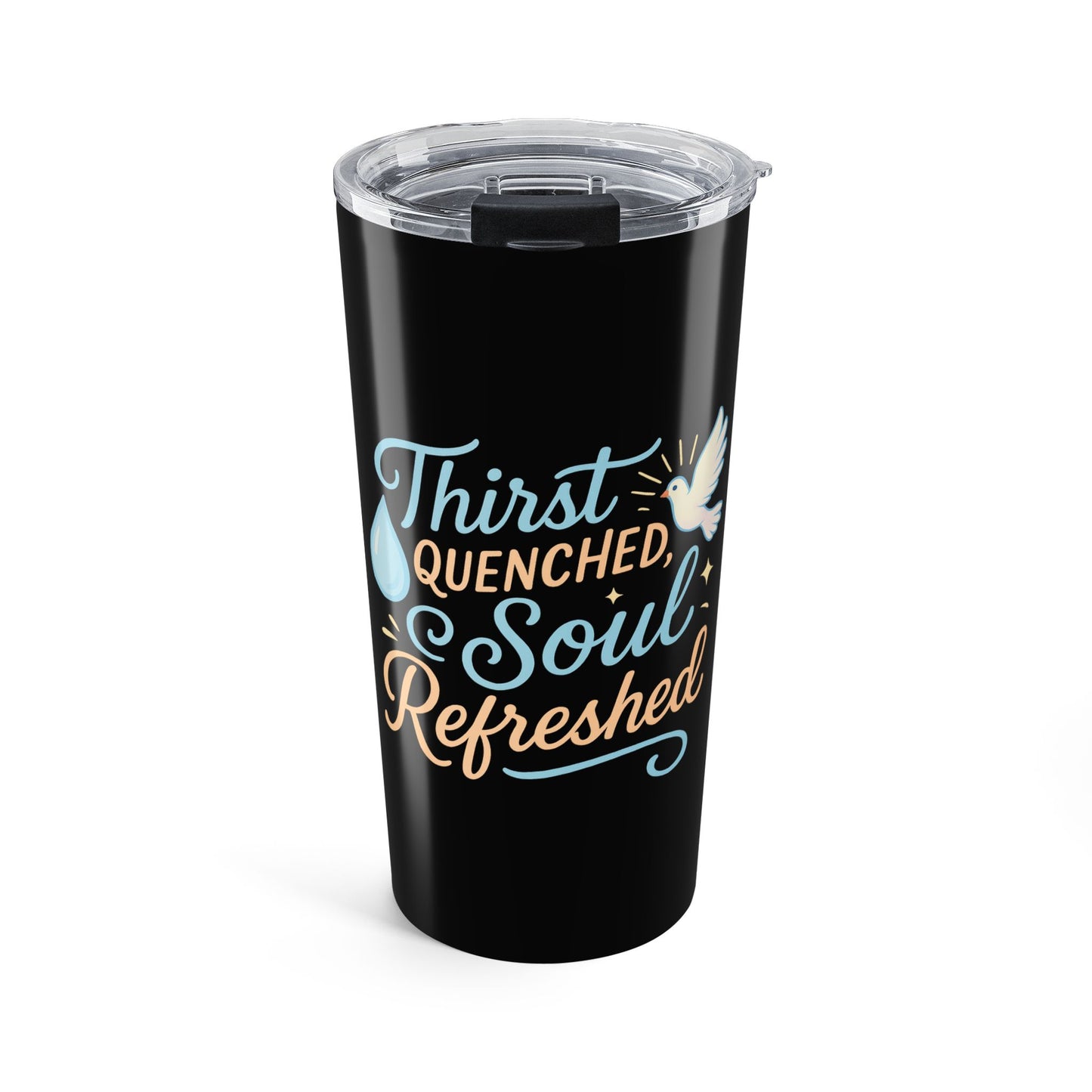 Soul Refreshing Tumbler 20oz | Thirst Quenched Drinkware, Inspirational Gift, Travel Mug, Self-Care, Coffee Lover