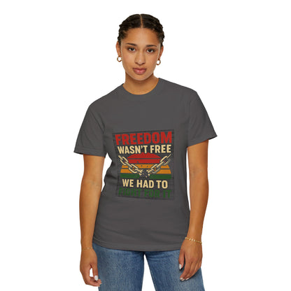 Freedom Wasn’t Free – Honoring Sacrifice and Patriotism - Freedom T-Shirt - Unisex Garment-Dyed Tee for Activists