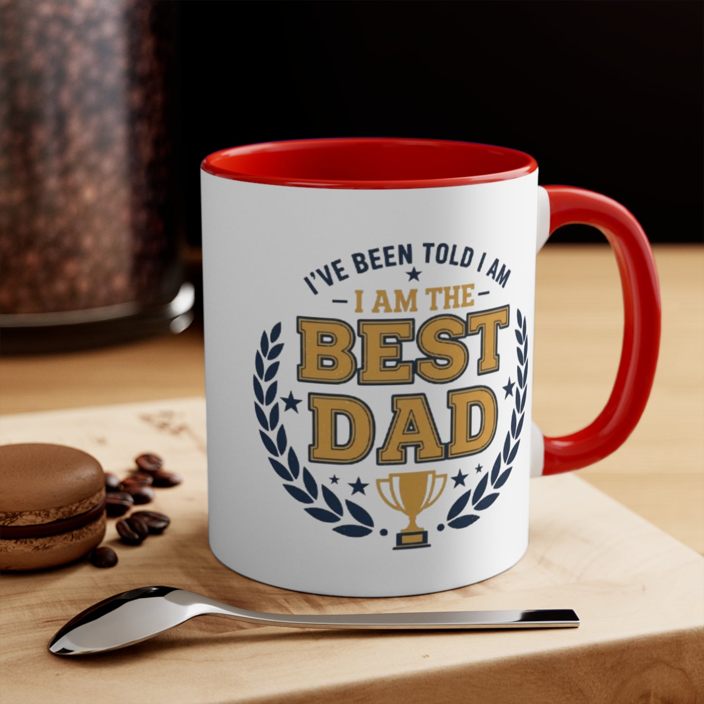 Best Dad Accent Mug — "I've Been Told I Am The Best Dad" Coffee Cup, Father’s Day Gift