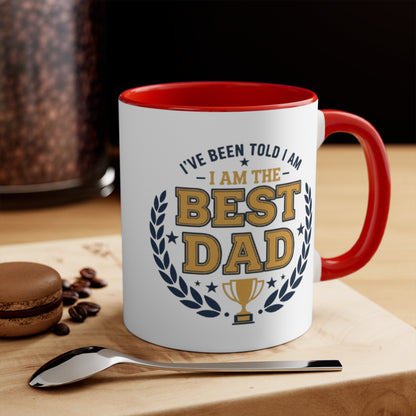 Best Dad Accent Mug — "I've Been Told I Am The Best Dad" Coffee Cup, Father’s Day Gift