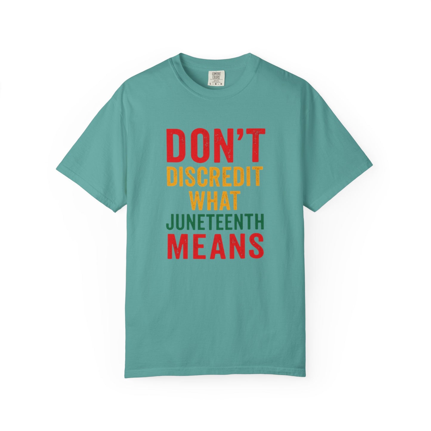 Juneteenth Statement T-Shirt — "Don't Discredit What Juneteenth Means"
