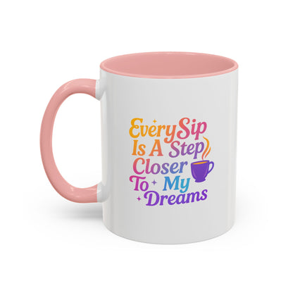 Motivational Coffee Mug, Every Sip Is A Step Closer To My Dreams, Inspirational Gift, Office Mugs, Dream Chaser, Colorful Drinkware