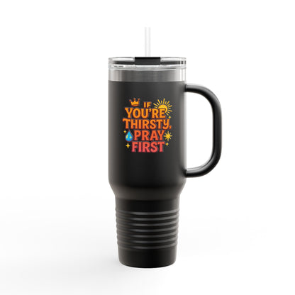 You're Thirsty, Pray First - Insulated Travel Mug, You're Thirsty, Pray First - 40oz Drinkware for Faithful Coffee Lovers, Gift for Christians, Travel Cup, [...]