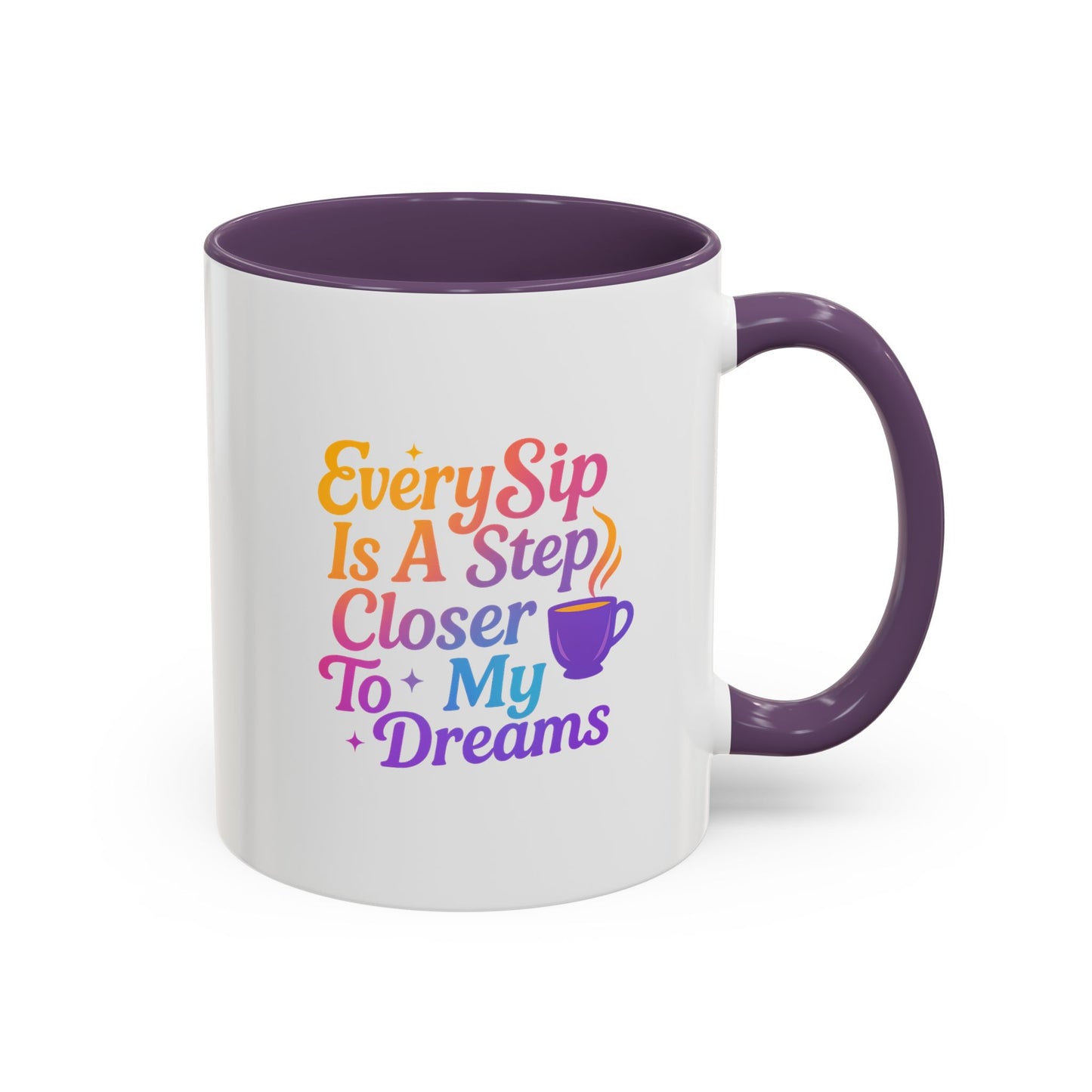 Motivational Coffee Mug, Every Sip Is A Step Closer To My Dreams, Inspirational Gift, Office Mugs, Dream Chaser, Colorful Drinkware