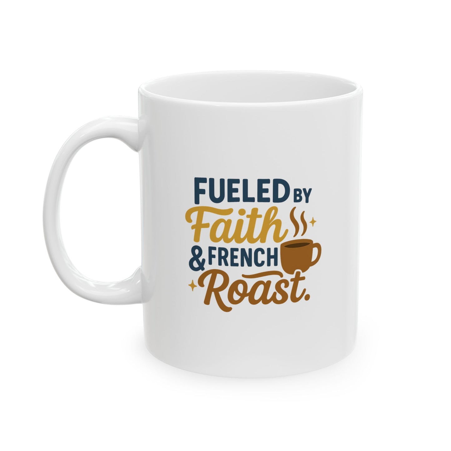Fueled By Faith & French Roast - Fun Coffee Lover's Ceramic Mug, Unique Gift for Tea Enthusiasts, Funny Mug for Coffee Addicts, Custom Drinkware for Home & Office