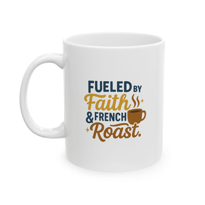 Fueled By Faith & French Roast - Fun Coffee Lover's Ceramic Mug, Unique Gift for Tea Enthusiasts, Funny Mug for Coffee Addicts, Custom Drinkware for Home & Office