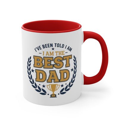 Best Dad Accent Mug — "I've Been Told I Am The Best Dad" Coffee Cup, Father’s Day Gift