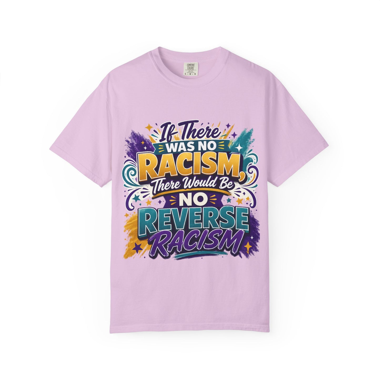 T-Shirt — "If There Was No Racism There Would Be No Reverse Racism" Bold Anti-Racism Graphic Tee