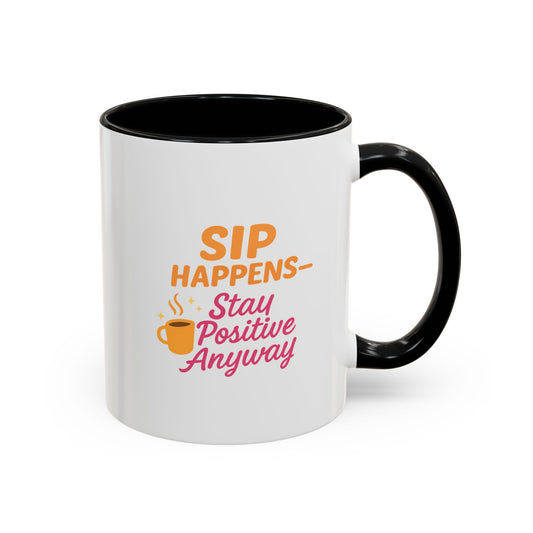 Sip Happens Coffee Mug - Stay Positive Anyway, Gift for Coffee Lovers, Inspirational Mug, Office Decor, Fun Kitchenware