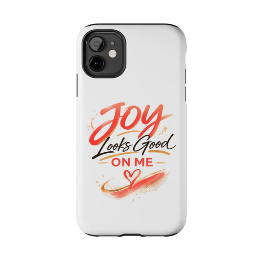 Tough Phone Case — "Joy Looks Good on Me" Inspirational Protective Phone Cover