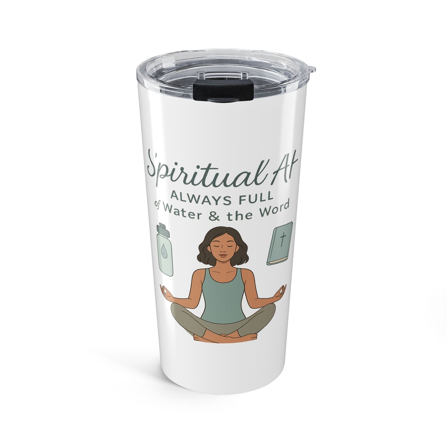 Spiritual Tumbler 20oz | Always Full of Water & the Word | Motivational Drinkware, Gift for Yoga Lovers, Wellness, Mindfulness