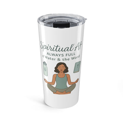 Spiritual Tumbler 20oz | Always Full of Water & the Word | Motivational Drinkware, Gift for Yoga Lovers, Wellness, Mindfulness