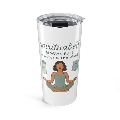 Spiritual Tumbler 20oz | Always Full of Water & the Word | Motivational Drinkware, Gift for Yoga Lovers, Wellness, Mindfulness
