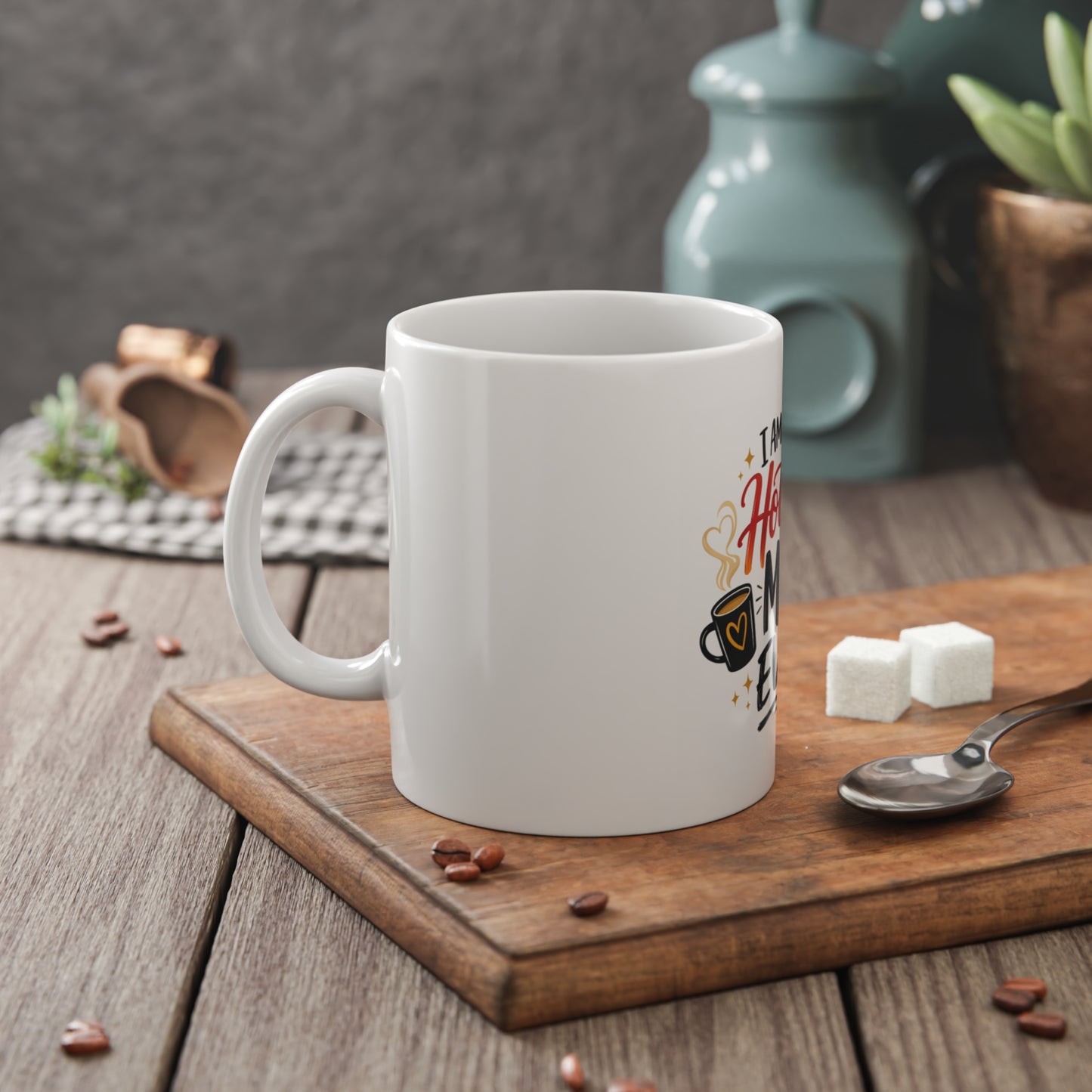 I Am the Hottest Mom Ever Mug — Funny Mother's Day Coffee Cup