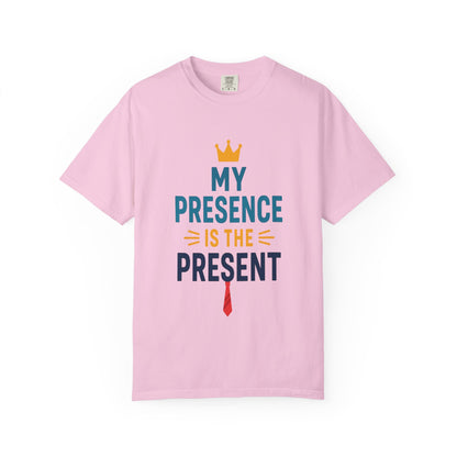 My Presence is the Present - Unisex Garment-Dyed T-Shirt - Gift for Dads, Birthdays, Celebrations