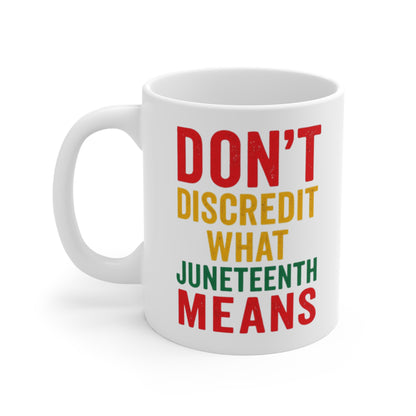 Juneteenth Mug - "Don't Discredit What Juneteenth Means" 11oz Ceramic Coffee Cup