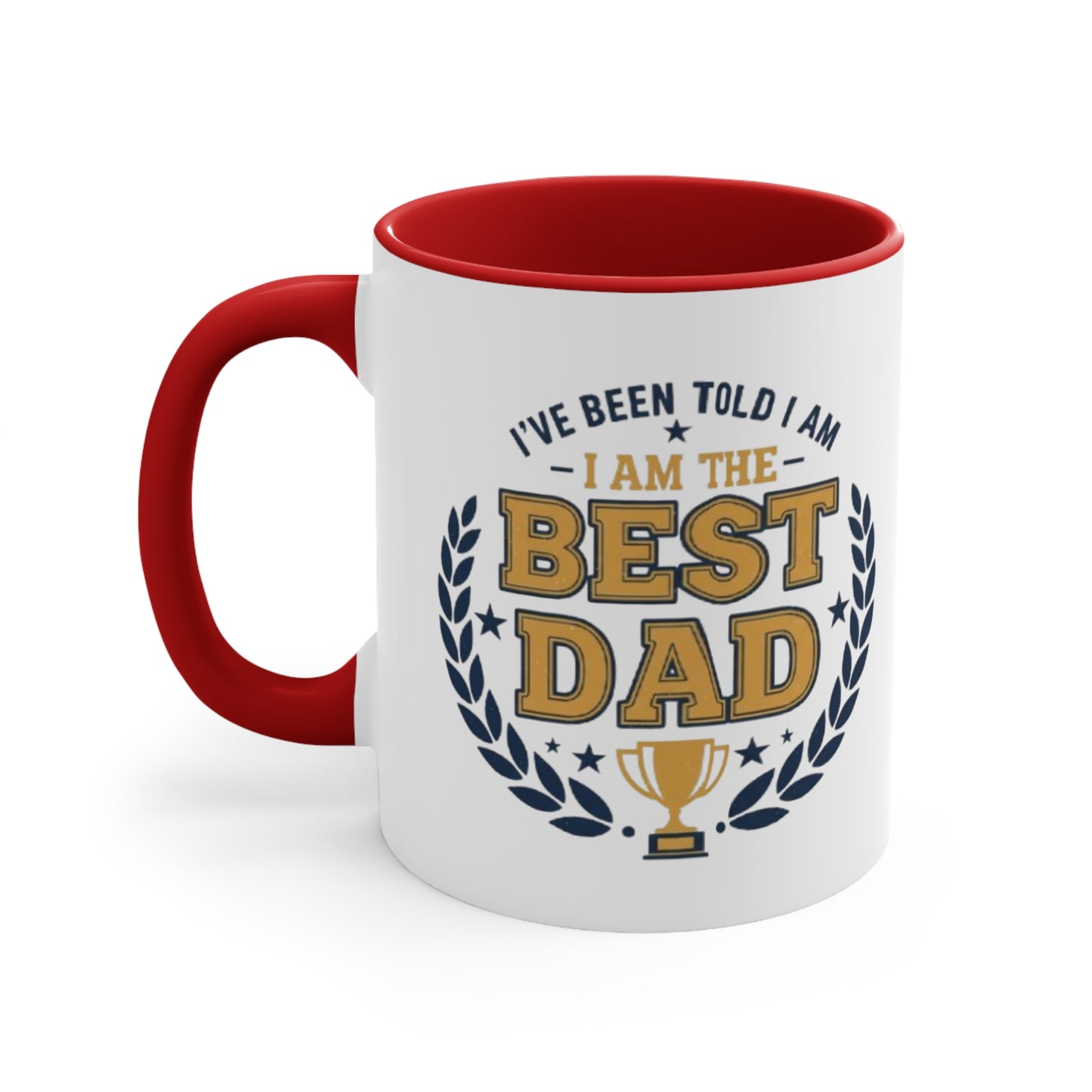 Best Dad Accent Mug — "I've Been Told I Am The Best Dad" Coffee Cup, Father’s Day Gift