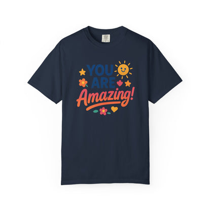 You Are Amazing! Unisex Garment-Dyed T-shirt, Uplifting Tee, Motivational Shirt, Positive Vibes Tee, Gift for Friends, Encouragement Apparel