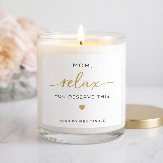 Mom Relax You Deserve This Candle – Thoughtful Mother’s Day Gift | Relaxing Scented Candle