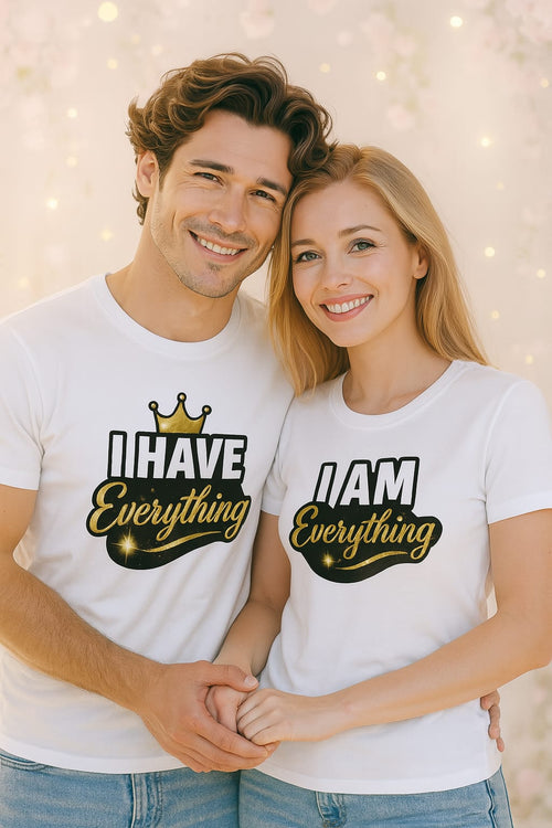 I Have Everything / I Am Everything Couples T-Shirts