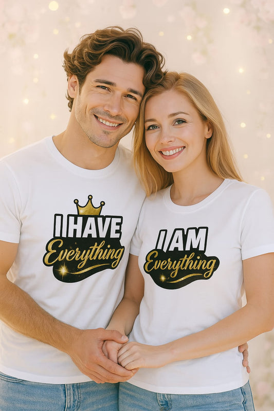 I Have Everything / I Am Everything Couples T-Shirts