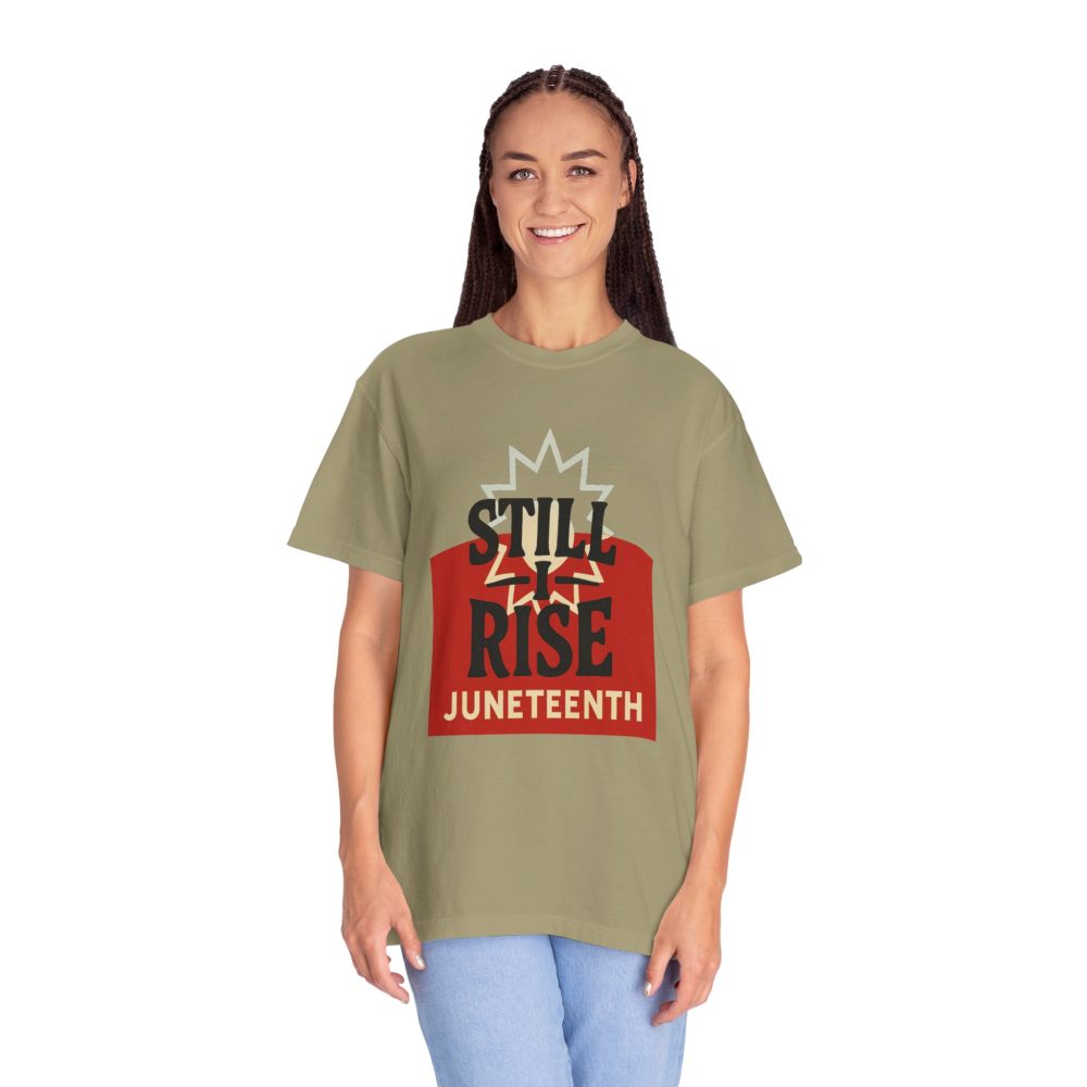 Juneteenth Unisex Garment-Dyed T-Shirt - Still Rise – Resilient and Empowering Quote Design - Image 3