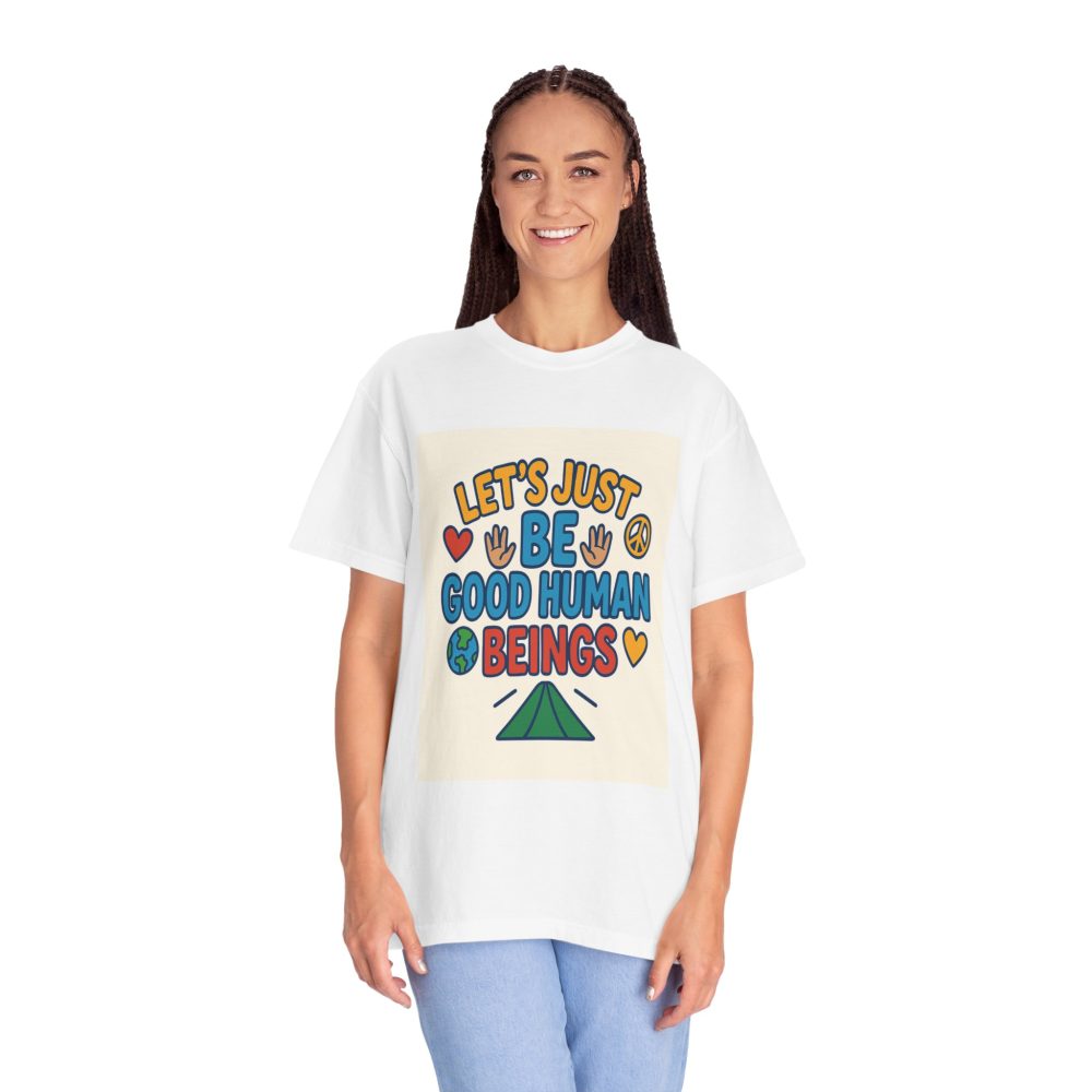 Let's Just Be Good Human Beings - T-Shirt - Garment-Dyed Peaceful Vibes - Image 6