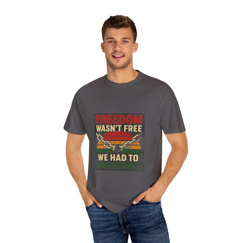 Freedom Wasn’t Free – Honoring Sacrifice and Patriotism - Freedom T-Shirt - Unisex Garment-Dyed Tee for Activists - Image 5