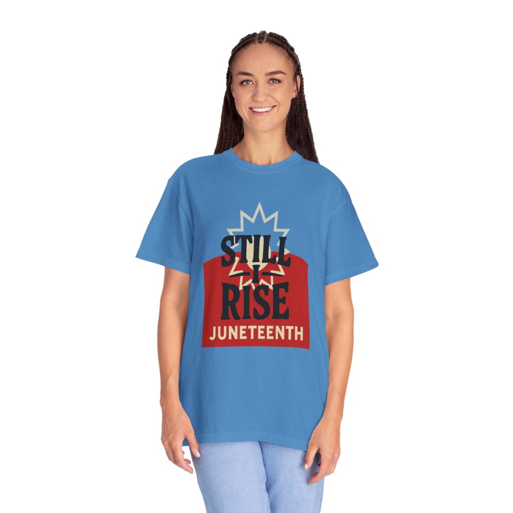 Juneteenth Unisex Garment-Dyed T-Shirt - Still Rise – Resilient and Empowering Quote Design - Image 10