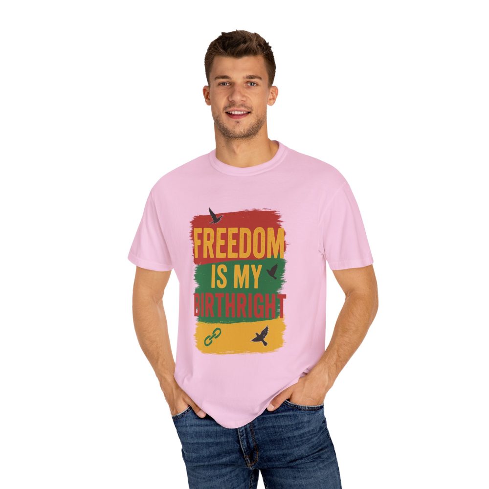 Freedom Is My Birth Right – Patriotic & Empowering Statement Design - Unisex Garment-Dyed T-Shirt - Image 32